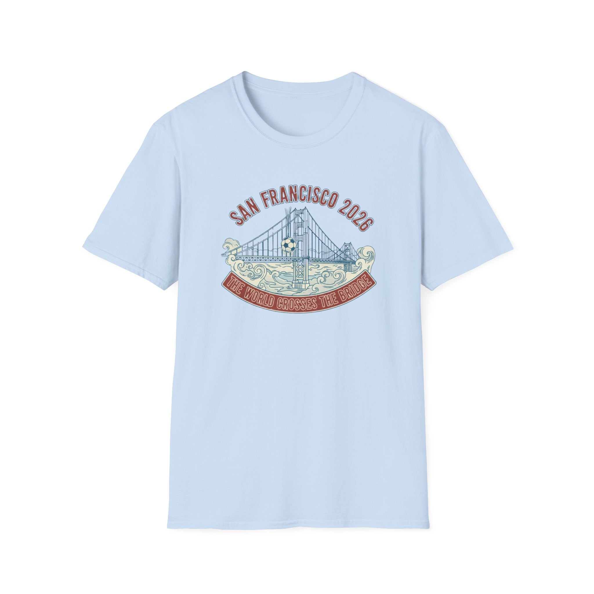 San Francisco 2026 Golden Gate Bridge Graphic T-Shirt "The World Crosses The Bridge"