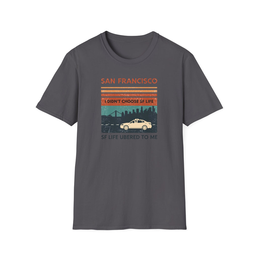 San Francisco Retro T-Shirt — "I Didn't Choose SF Life, SF Life Ubered To Me" Graphic Tee